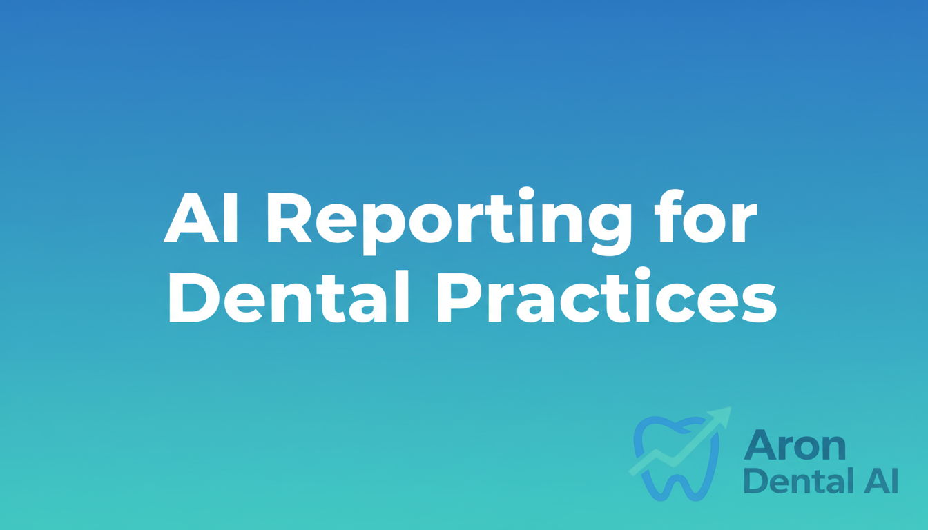 AI Reporting for Dental Practices | Analytics Guide